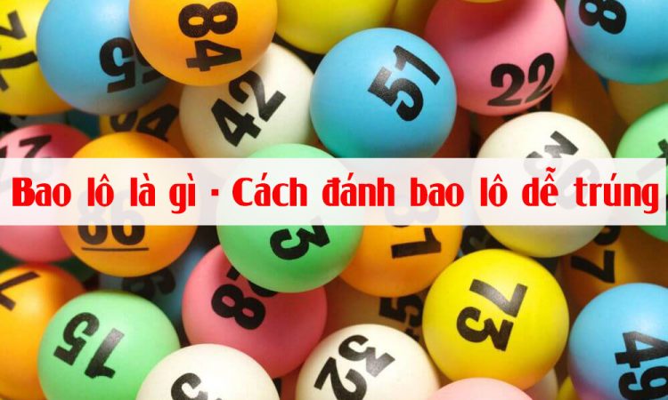 Bao lô là gì? Cách đánh bao lô dễ trúng